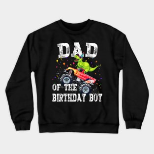 Dad Of The Birthday Boy T Rex Dinosaur Monster Truck Family Crewneck Sweatshirt